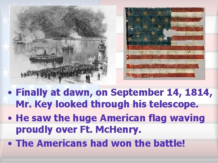  • Finally at dawn, on September 14, 1814, Mr. Key looked through his