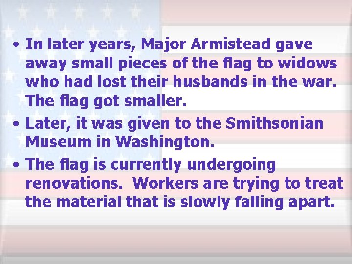  • In later years, Major Armistead gave away small pieces of the flag