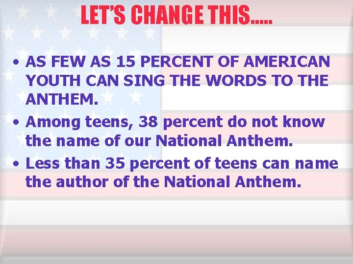 LET’S CHANGE THIS…. . • AS FEW AS 15 PERCENT OF AMERICAN YOUTH CAN