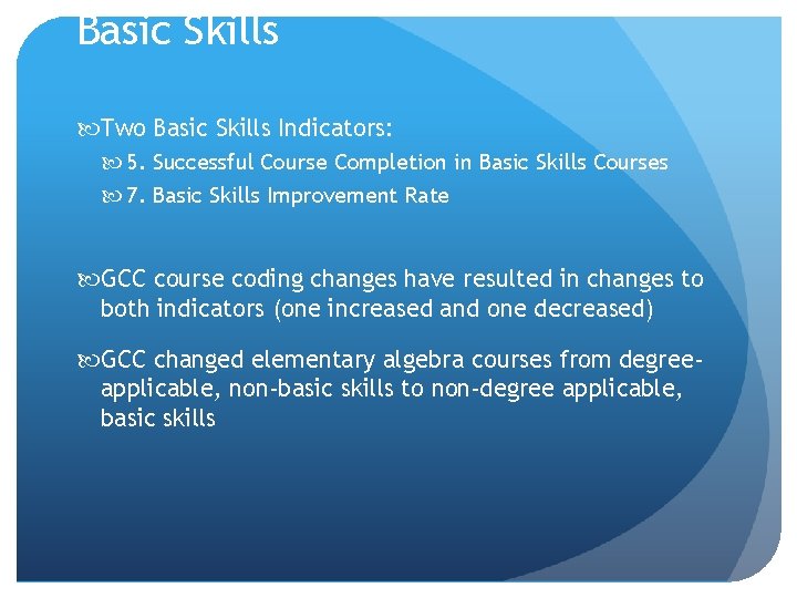 Basic Skills Two Basic Skills Indicators: 5. Successful Course Completion in Basic Skills Courses