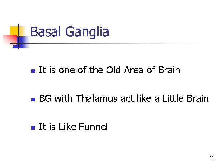 Basal Ganglia n It is one of the Old Area of Brain n BG