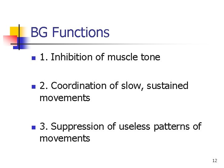 BG Functions n n n 1. Inhibition of muscle tone 2. Coordination of slow,