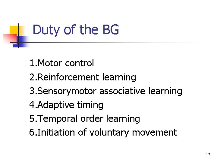 Duty of the BG 1. Motor control 2. Reinforcement learning 3. Sensorymotor associative learning