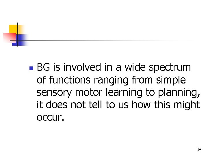 n BG is involved in a wide spectrum of functions ranging from simple sensory