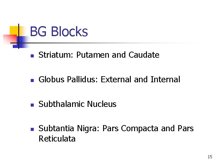 BG Blocks n Striatum: Putamen and Caudate n Globus Pallidus: External and Internal n