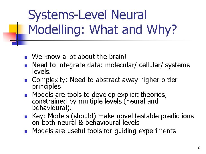 Systems-Level Neural Modelling: What and Why? n n n We know a lot about