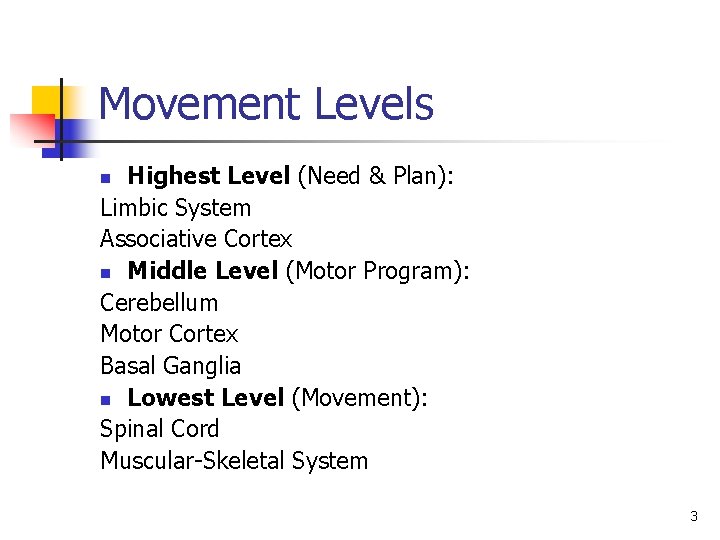 Movement Levels Highest Level (Need & Plan): Limbic System Associative Cortex n Middle Level