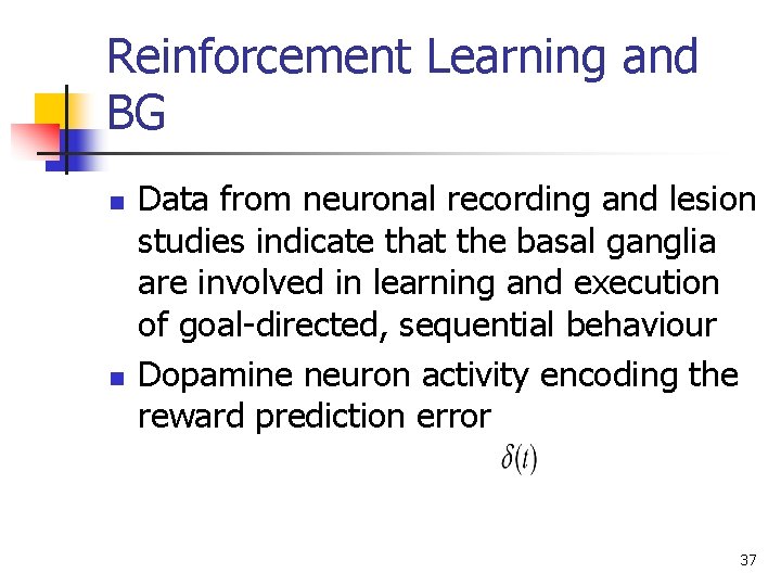 Reinforcement Learning and BG n n Data from neuronal recording and lesion studies indicate