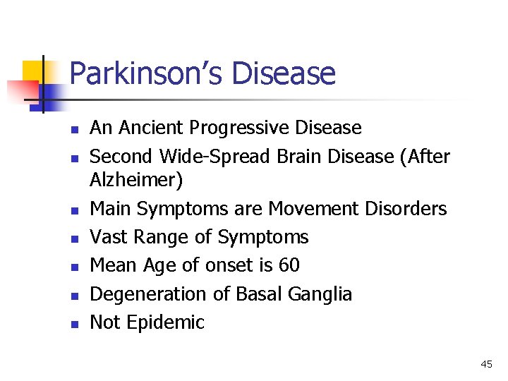 Parkinson’s Disease n n n n An Ancient Progressive Disease Second Wide-Spread Brain Disease