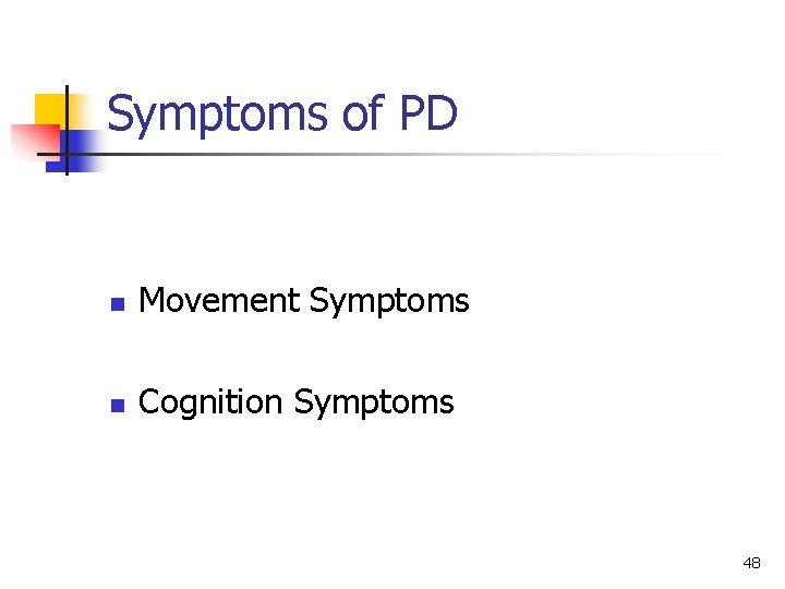 Symptoms of PD n Movement Symptoms n Cognition Symptoms 48 