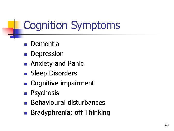 Cognition Symptoms n n n n Dementia Depression Anxiety and Panic Sleep Disorders Cognitive