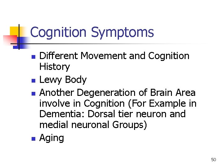 Cognition Symptoms n n Different Movement and Cognition History Lewy Body Another Degeneration of