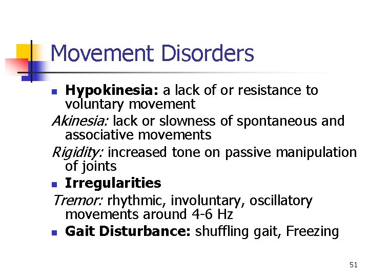 Movement Disorders Hypokinesia: a lack of or resistance to voluntary movement Akinesia: lack or