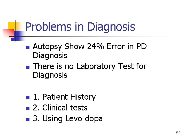 Problems in Diagnosis n n n Autopsy Show 24% Error in PD Diagnosis There