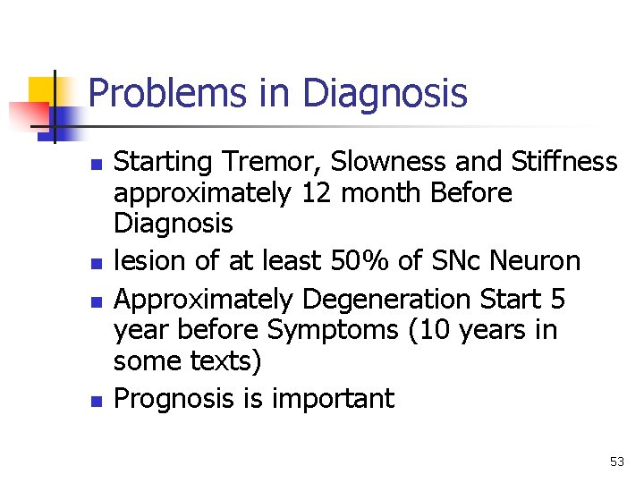 Problems in Diagnosis n n Starting Tremor, Slowness and Stiffness approximately 12 month Before