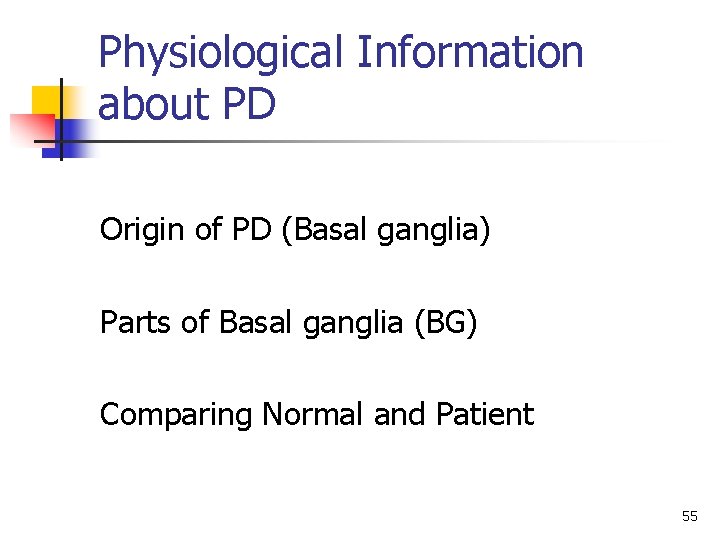 Physiological Information about PD Origin of PD (Basal ganglia) Parts of Basal ganglia (BG)