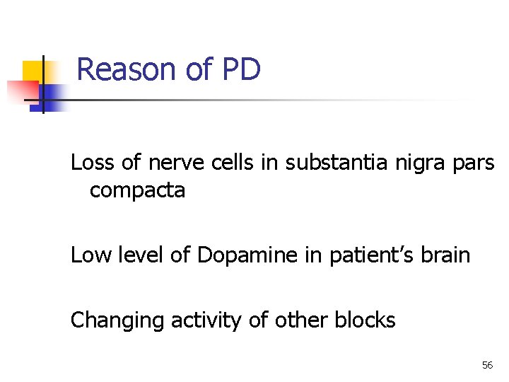 Reason of PD Loss of nerve cells in substantia nigra pars compacta Low level