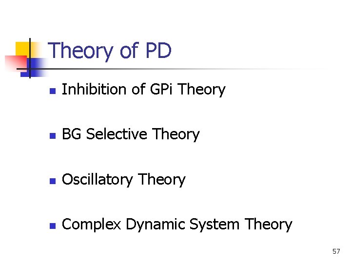 Theory of PD n Inhibition of GPi Theory n BG Selective Theory n Oscillatory