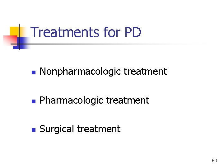 Treatments for PD n Nonpharmacologic treatment n Pharmacologic treatment n Surgical treatment 60 