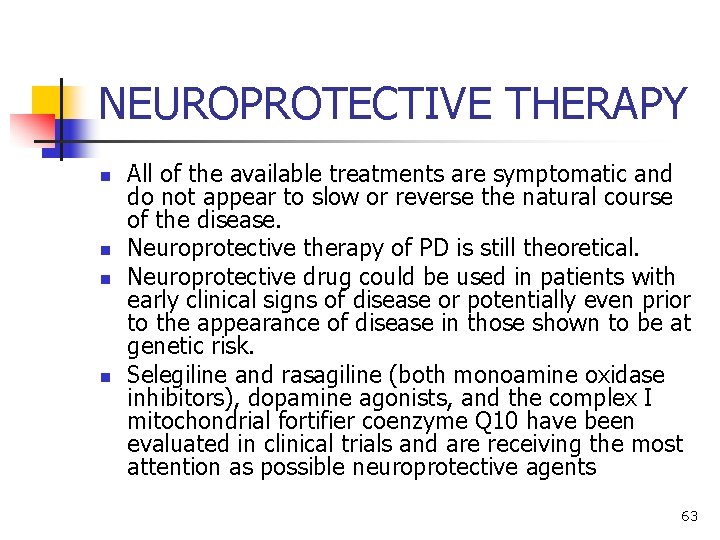 NEUROPROTECTIVE THERAPY n n All of the available treatments are symptomatic and do not