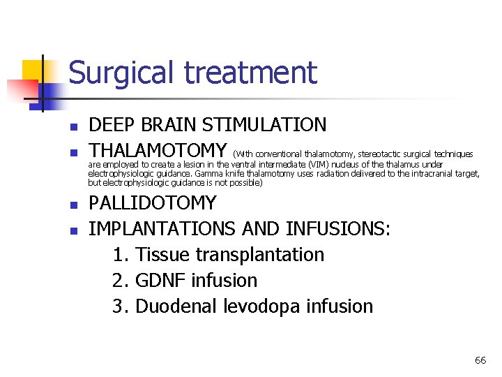 Surgical treatment n n DEEP BRAIN STIMULATION THALAMOTOMY (With conventional thalamotomy, stereotactic surgical techniques