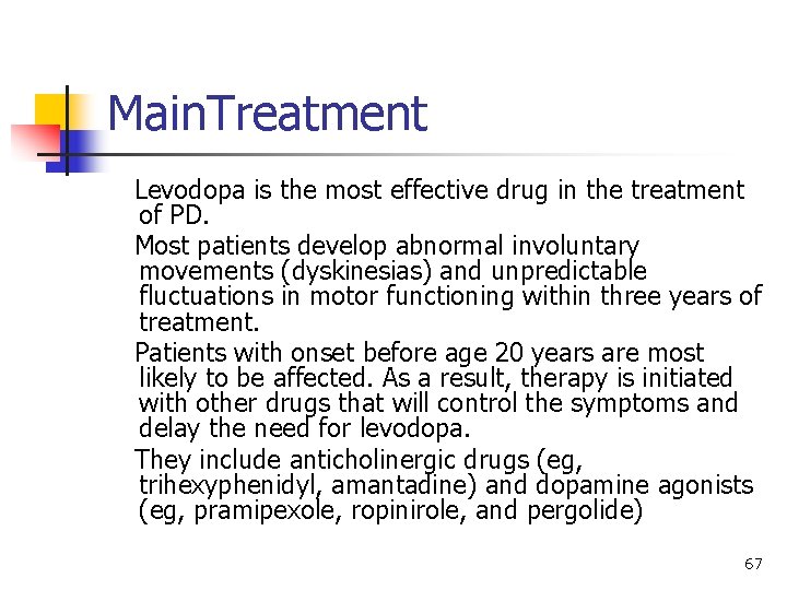 Main. Treatment Levodopa is the most effective drug in the treatment of PD. Most
