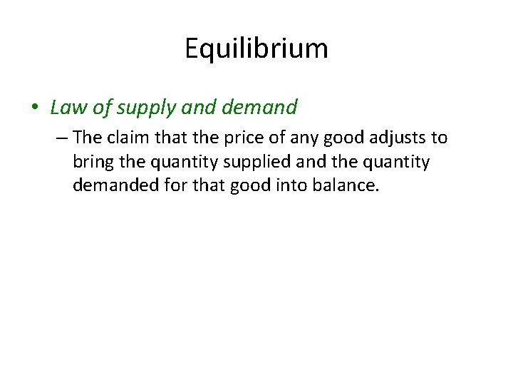 Equilibrium • Law of supply and demand – The claim that the price of