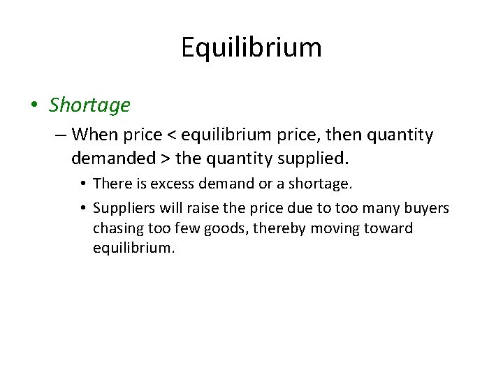 Equilibrium • Shortage – When price < equilibrium price, then quantity demanded > the