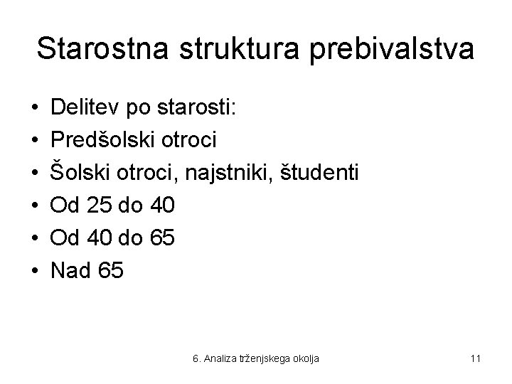 Starostna struktura prebivalstva • • • Delitev po starosti: Predšolski otroci Šolski otroci, najstniki,