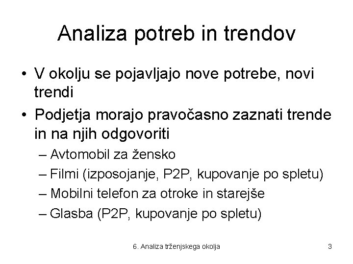 Analiza potreb in trendov • V okolju se pojavljajo nove potrebe, novi trendi •