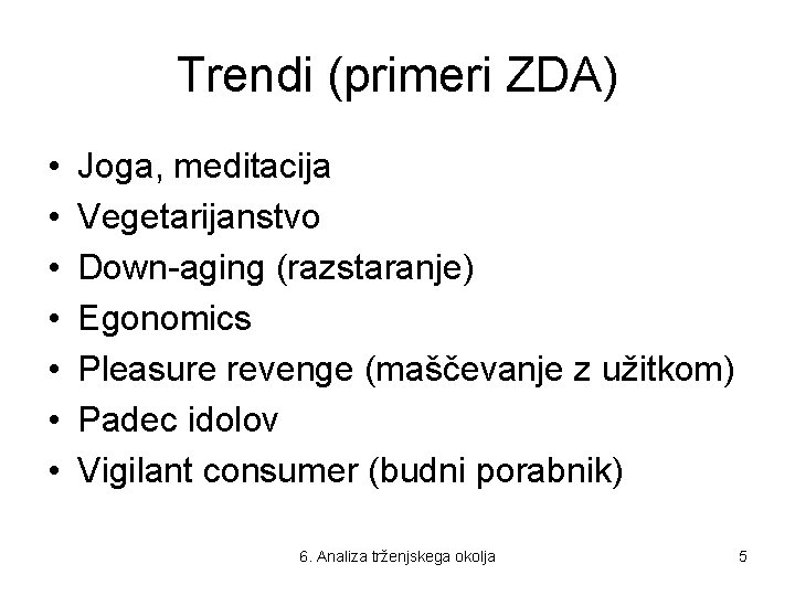 Trendi (primeri ZDA) • • Joga, meditacija Vegetarijanstvo Down-aging (razstaranje) Egonomics Pleasure revenge (maščevanje