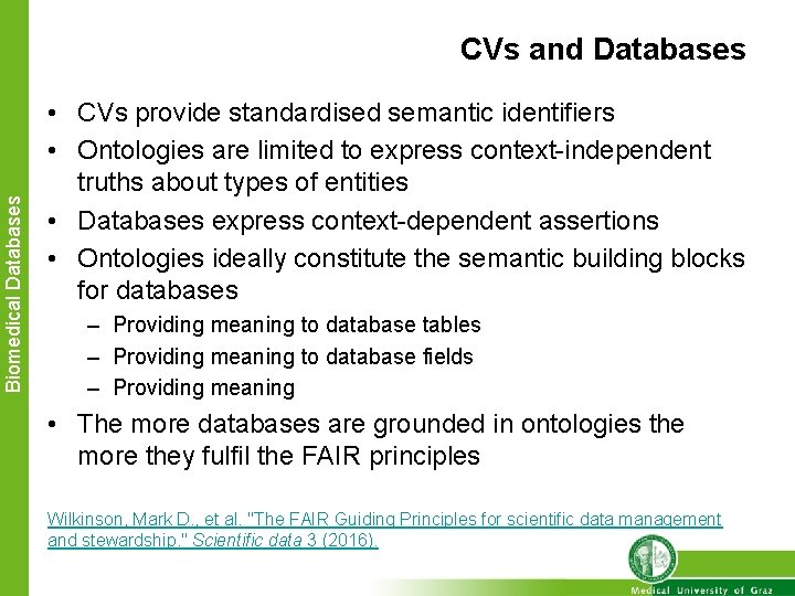 Biomedical Databases CVs and Databases • CVs provide standardised semantic identifiers • Ontologies are