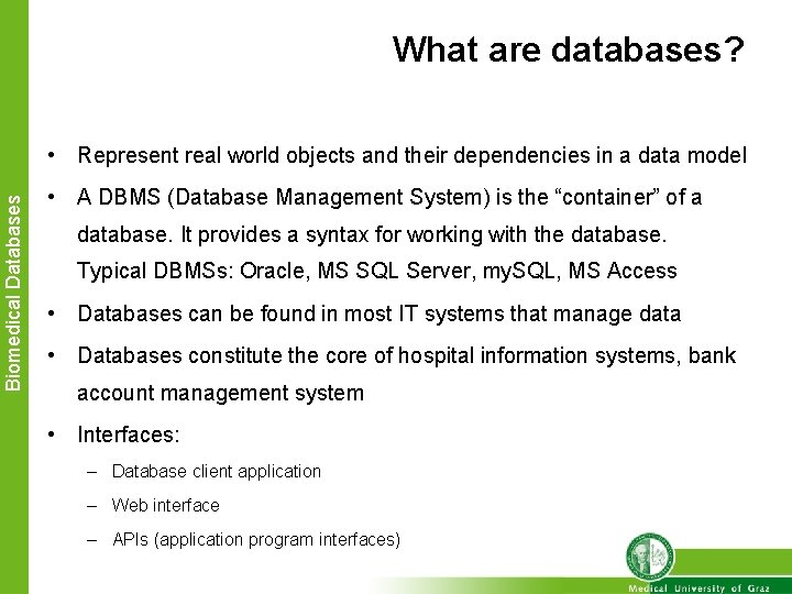 What are databases? Biomedical Databases • Represent real world objects and their dependencies in