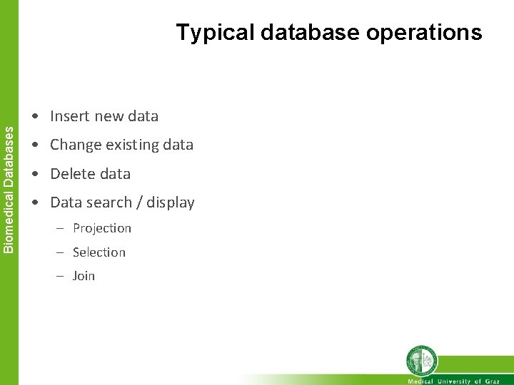 Typical database operations Biomedical Databases • Insert new data • Change existing data •
