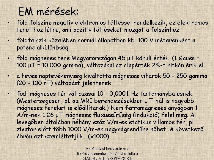 EM mérések: • föld felszíne negatív elektromos töltéssel rendelkezik, ez elektromos teret hoz létre,