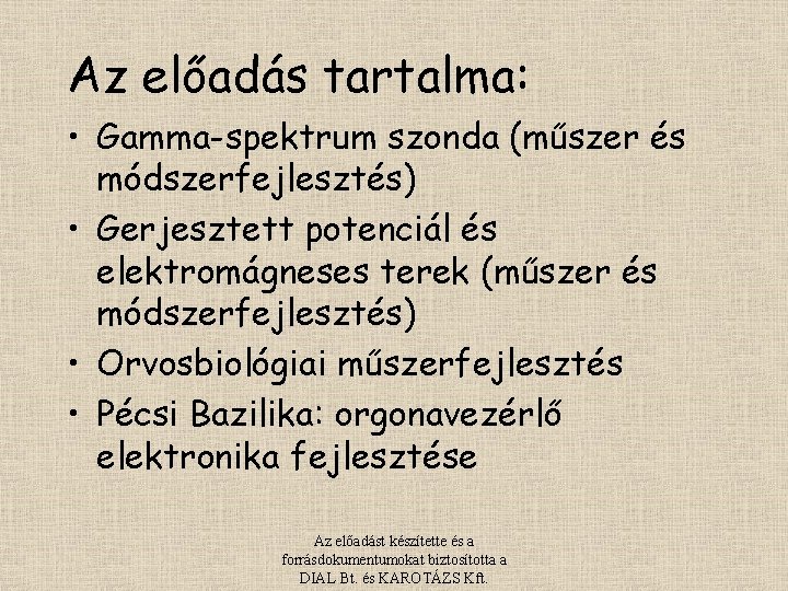 Az előadás tartalma: • Gamma-spektrum szonda (műszer és módszerfejlesztés) • Gerjesztett potenciál és elektromágneses