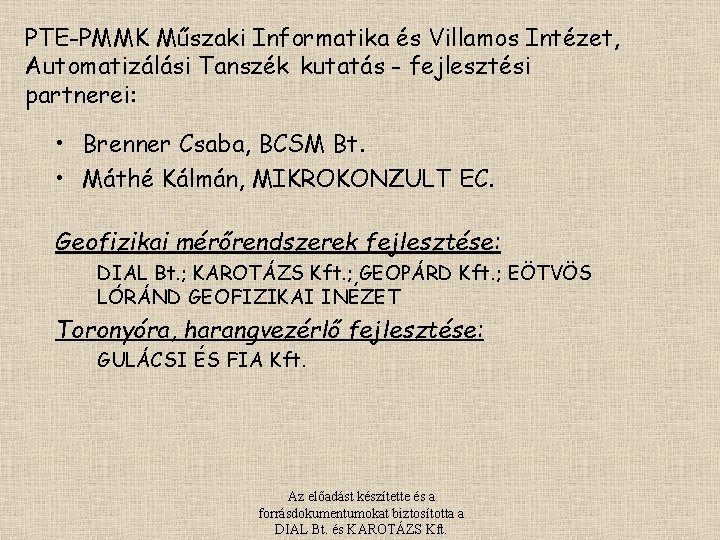 PTE-PMMK Műszaki Informatika és Villamos Intézet, Automatizálási Tanszék kutatás - fejlesztési partnerei: • Brenner