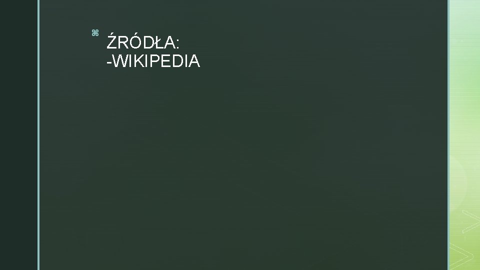 z ŹRÓDŁA: -WIKIPEDIA 