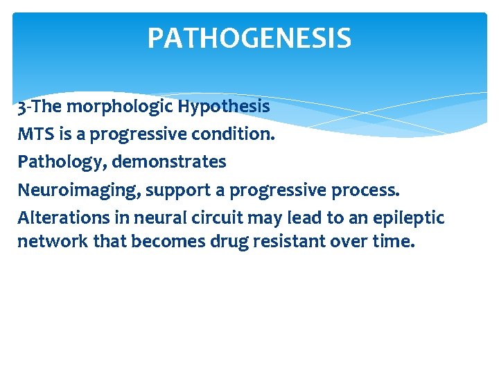 PATHOGENESIS 3 -The morphologic Hypothesis MTS is a progressive condition. Pathology, demonstrates Neuroimaging, support