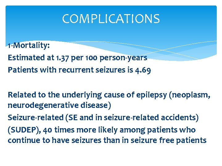 COMPLICATIONS 1 -Mortality: Estimated at 1. 37 per 100 person-years Patients with recurrent seizures