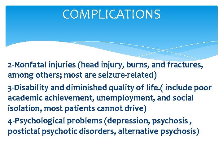 COMPLICATIONS 2 -Nonfatal injuries (head injury, burns, and fractures, among others; most are seizure-related)