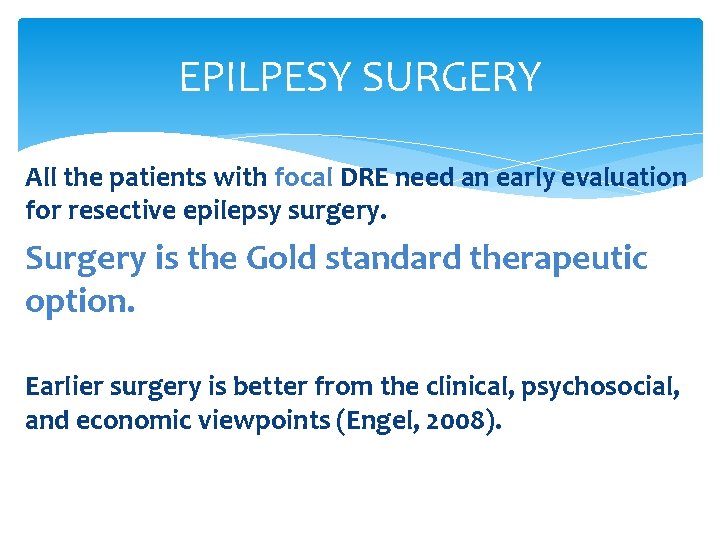 EPILPESY SURGERY All the patients with focal DRE need an early evaluation for resective