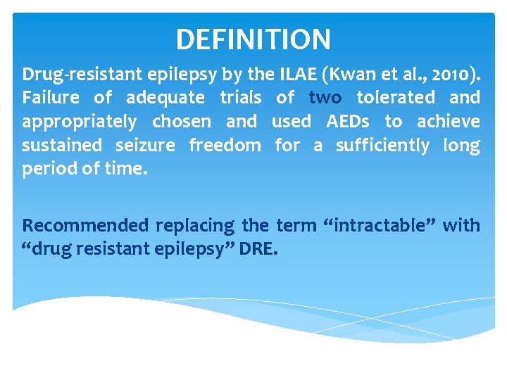 DEFINITION Drug-resistant epilepsy by the ILAE (Kwan et al. , 2010). Failure of adequate
