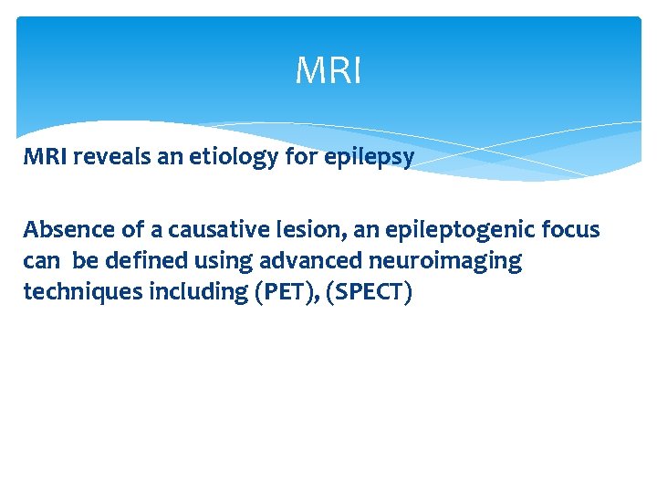 MRI reveals an etiology for epilepsy Absence of a causative lesion, an epileptogenic focus