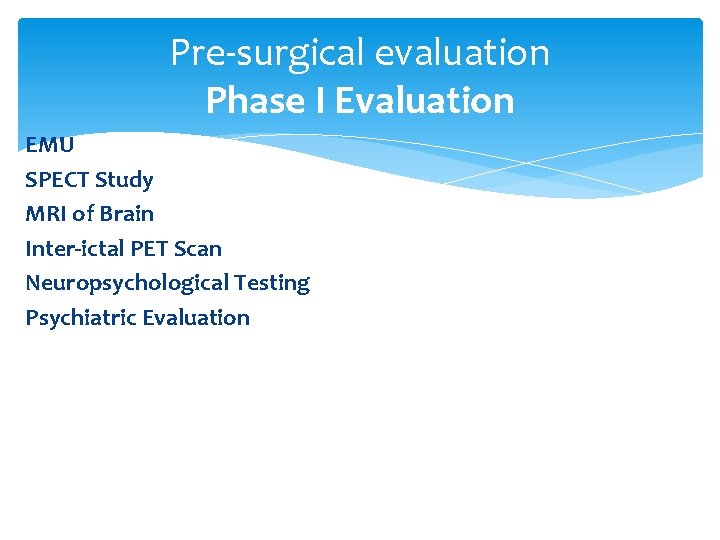 Pre-surgical evaluation Phase I Evaluation EMU SPECT Study MRI of Brain Inter-ictal PET Scan