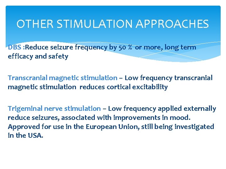 OTHER STIMULATION APPROACHES DBS : Reduce seizure frequency by 50 % or more, long
