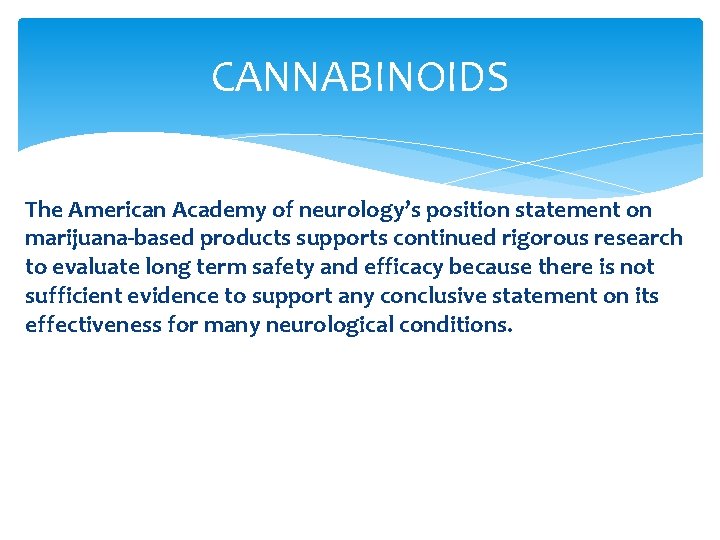 CANNABINOIDS The American Academy of neurology’s position statement on marijuana-based products supports continued rigorous