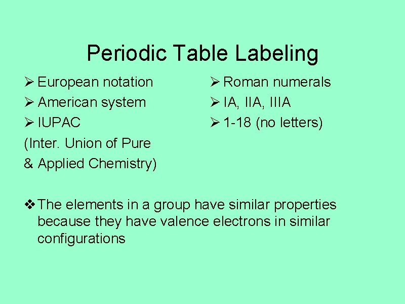 Periodic Table Labeling Ø European notation Ø American system Ø IUPAC (Inter. Union of
