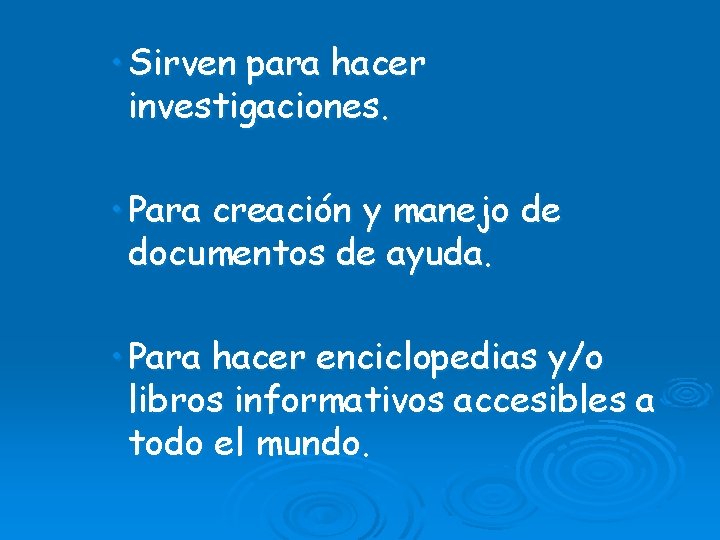 • Sirven para hacer investigaciones. • Para creación y manejo de documentos de
