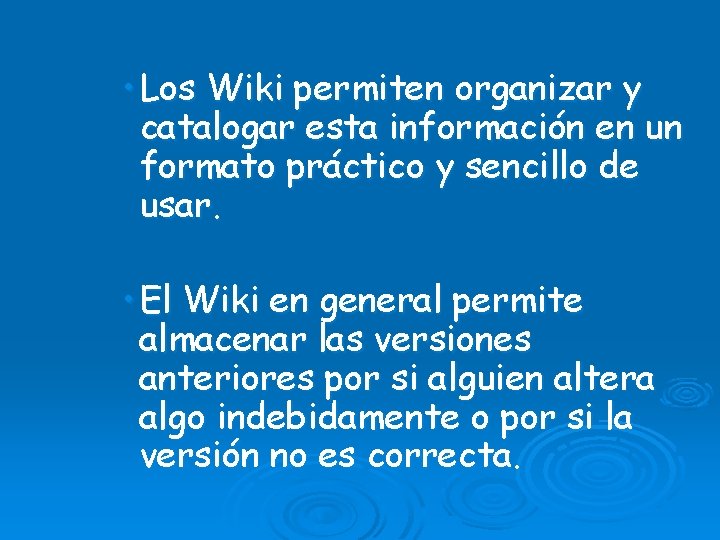  • Los Wiki permiten organizar y catalogar esta información en un formato práctico